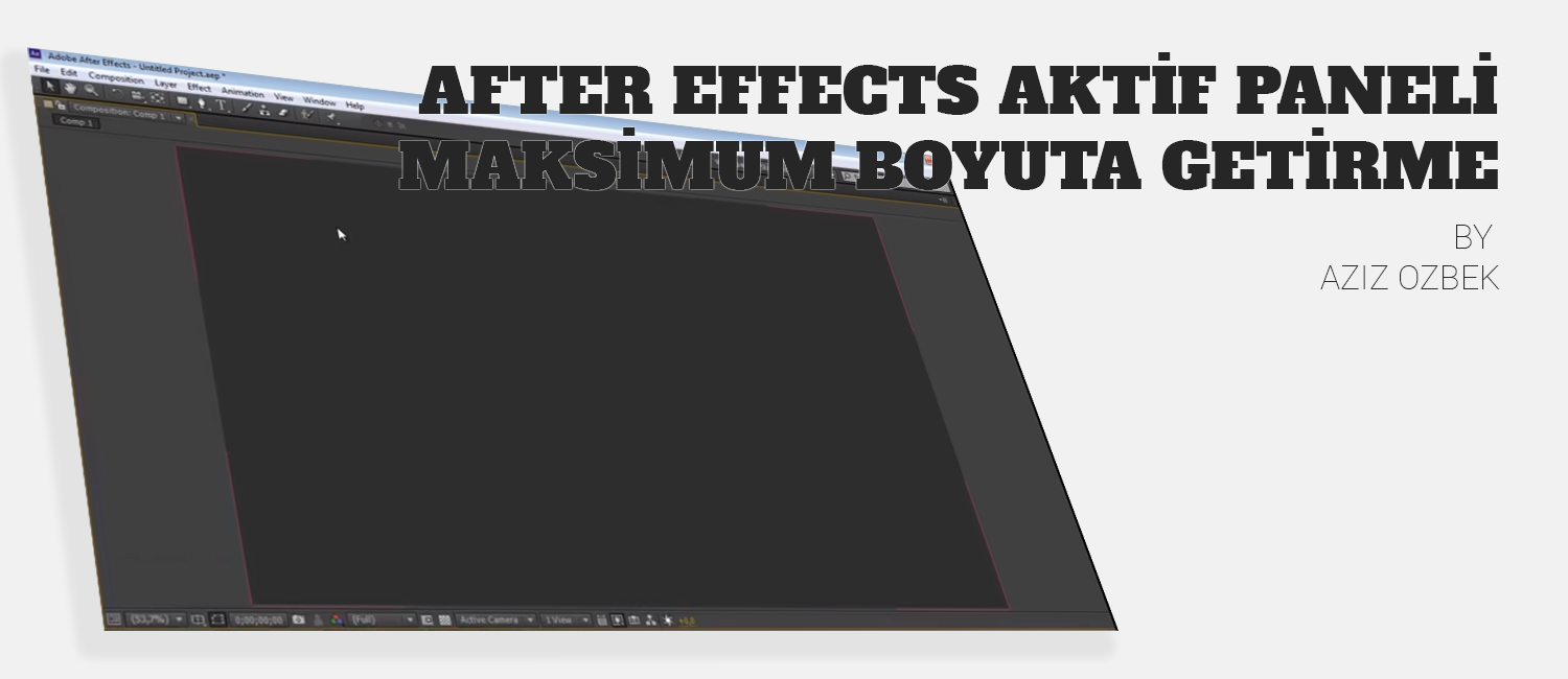 After Effects Aktif Paneli Maksimum Boyuta Getirme