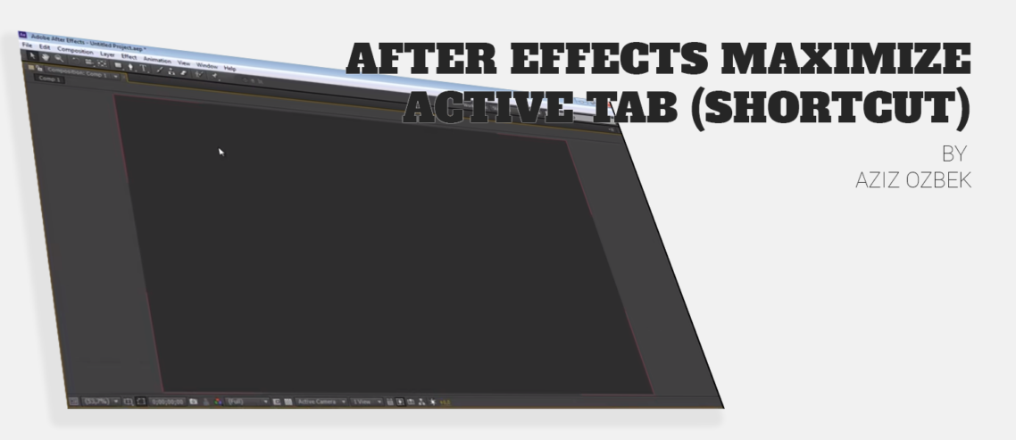 After Effects aktiv tab maximieren shortcut